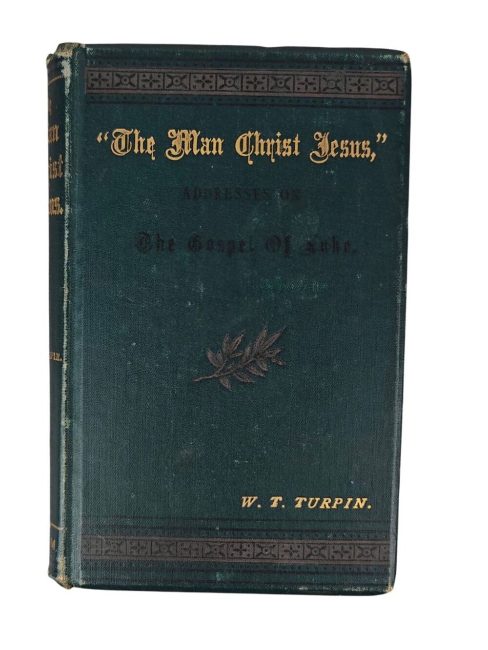 The Man Christ Jesus Addresses On Gospel Of Luke W.T. Turpin Antique Hardcover
